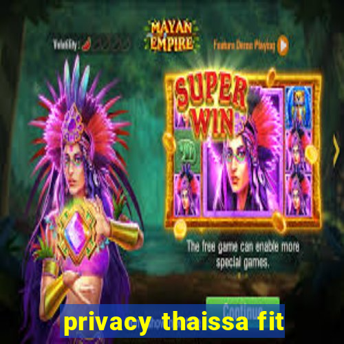 privacy thaissa fit